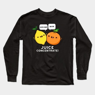 You Can Do It Juice Concentrate Funny Positive Fruit Pun Long Sleeve T-Shirt